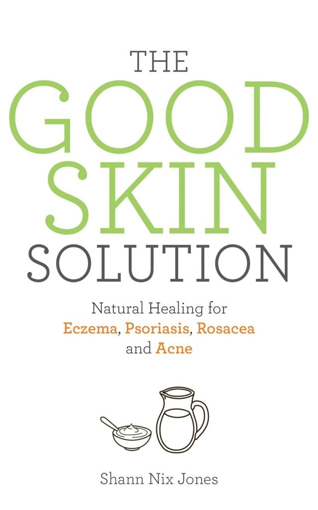 The Good Skin Solution: Natural Healing for Eczema, Psoriasis, Rosacea and Acne     Paperback – February 7, 2017