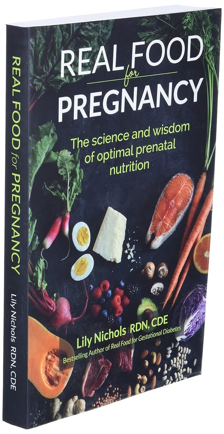 Real Food for Pregnancy: The Science and Wisdom of Optimal Prenatal Nutrition     Paperback – February 21, 2018